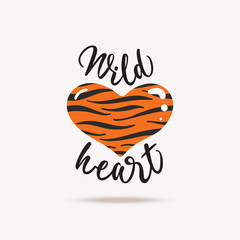 Wild heart lettering, wild tiger heart. Handwritten motivational phrase typography for greetings card, festive banner, poster, t-shirt print, flyer design templates. Isolated vector on background.