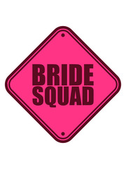 bride squad schild hinweis achtung vorsicht gefahr warnung hochzeit heiraten verlobt junggesellenabschied braut bräutigam team crew freunde truppe frauen girls spaß shirt logo design