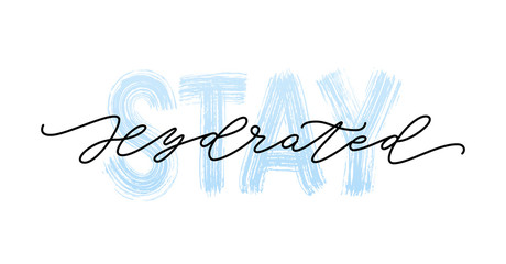 Stay hydrated. Motivation Quote Modern calligraphy text stay hydrated. Design print for t shirt, tee, card, type poster banner. Vector illustration
