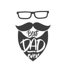 Hand drawn type lettering composition of Best Dad Ever on beard background. Happy Father's Day.