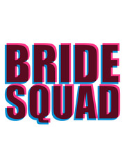 bride squad 3d text hochzeit heiraten verlobt junggesellenabschied braut bräutigam team crew freunde truppe frauen girls spaß shirt logo design