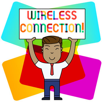 Conceptual hand writing showing Wireless Connection. Concept meaning there is no physical wired connection between networks Smily Man Standing Holding Placard Overhead with Both Hands