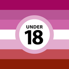 18 under sign warning symbol on the lasbian pride flags background, LGBTQ (pride flags of lesbian, gay, bisexual, transgendered, and queer)