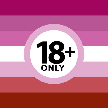 18 plus only sign warning symbol on the lasbian pride flags background, LGBTQ (pride flags of lesbian, gay, bisexual, transgendered, and queer)
