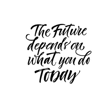 The future depends on what you do today phrase. Hand drawn brush style modern calligraphy. Vector illustration of handwritten lettering. 