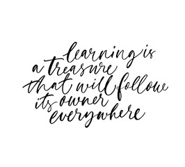 Motivational quote ink pen vector calligraphy. Learning is treasure  that will follow its owner everywhere.