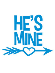 verliebt he is mine er gehört zu mir herz pfeil liebe schießen bogen schuss verlieben frühlingsgefühle valentinstag schenken frau erobern mann paar pärchen 2 freunde design