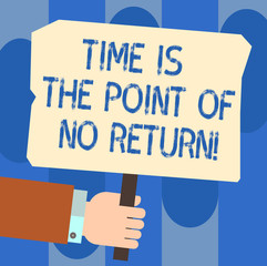 Writing note showing Time Is The Point Of No Return. Business photo showcasing Do not stop what you are doing Motivation Hu analysis Hand Holding Colored Placard with Stick Text Space