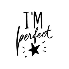 I'm perfect lettering slogan for print, decor, textile, clothe. Modern calligraphy phrase.