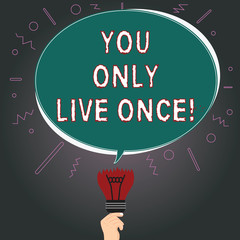 Writing note showing You Only Live Once. Business photo showcasing Seize the day and be happy motivated enjoy life Oval Speech Bubble Above a Broken Bulb with Failed Idea icon