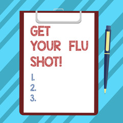 Text sign showing Get Your Flu Shot. Conceptual photo Have a vaccination for avoiding being sick immunization Blank Sheet of Bond Paper on Clipboard with Click Ballpoint Pen Text Space