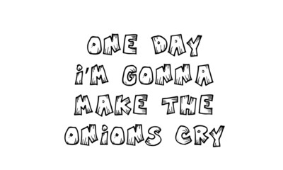 Funny quote typography for print or use as poster, flyer or T shirt