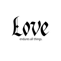 Love endures all things. Gothic calligraphy design. Bible quote