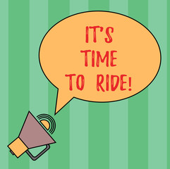 Writing note showing It S Is Time To Ride. Business photo showcasing Relaxing moment riding bikes leisure activity Oval Outlined Speech Bubble Text Balloon Megaphone with Sound icon