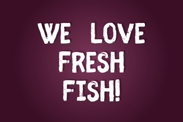 Obraz premium Handwriting text writing We Love Fresh Fish. Concept meaning Seafood lovers healthy food marine cooking culinary arts Blank Color Rectangular Shape with Round Light Beam Glowing in Center