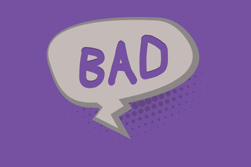 Handwriting text Bad. Concept meaning Unpleasant things that happen to showing Effects that are morally wrong.