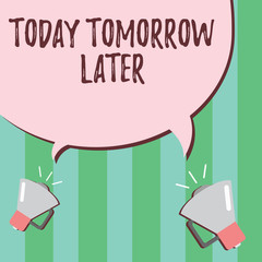 Word writing text Today Tomorrow Later. Business concept for Presently Currently Future Soon Afterwards Following.