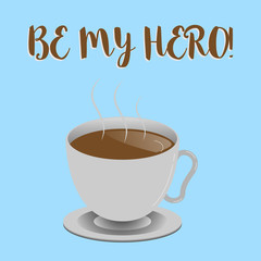 Word writing text Be My Hero. Business concept for Request by someone to get some efforts of heroic actions for him.