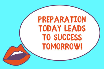 Writing note showing Preparation Today Leads To Success Tomorrow. Business photo showcasing Prepare yourself now for future Sensually Parted Red Lips wearing Lipstick and blank white oval board