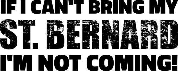 If I can't bring my Saint Bernard I'm not coming