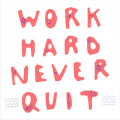 Work hard never quit inspiration phrase lettering
