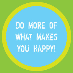 Conceptual hand writing showing Do More Of What Makes You Happy. Business photo showcasing Keep doing things activities you like enjoy Big Circle Inside Another Round Shape with Border text Space