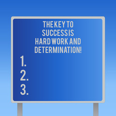 Text sign showing The Key To Success Is Hard Work And Determination. Conceptual photo Dedication working a lot Blank Square shape Billboard Standing with Frame Border Outdoor Display