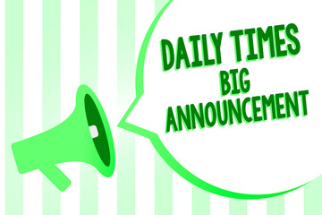 Conceptual hand writing showing Daily Times Big Announcement. Business photo text bringing actions fast using website or tv Megaphone loudspeaker green stripes important loud speech bubble