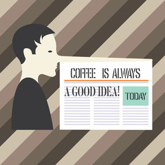 Handwriting text writing Coffee Is Always A Good Idea. Concept meaning Taking a hot beverage is never a bad thing Man with a Very Long Nose like Pinocchio a Blank Newspaper is attached