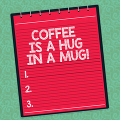 Word writing text Coffee Is A Hug In A Mug. Business concept for Expressing love feelings by giving hot beverages Lined Spiral Top Color Notepad photo on Watermark Printed Background