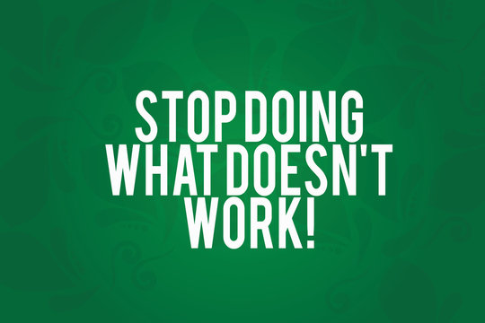 Writing note showing Stop Doing What Doesn T Work. Business photo showcasing Make changes to make things successfully happen Seamless Fading Paisley Motif Prints photo on Blank Rectangular Shape