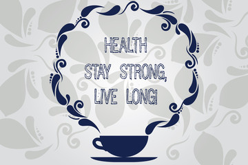 Conceptual hand writing showing Health Stay Strong Live Long. Business photo showcasing Have a healthy life selfcare prevention Cup and Saucer with Paisley Design Blank Watermarked Space