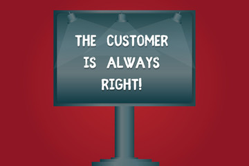 Writing note showing The Customer Is Always Right. Business photo showcasing You have to warranty your clients satisfaction Blank Lamp Lighted Color Signage Outdoor Ads photo Mounted on One Leg