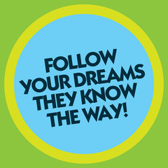 Writing note showing Follow Your Dreams They Know The Way. Business photo showcasing Inspiration motivation to get success Circle with Border Multi Color Round Shape photo with Empty Text Space