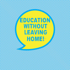 Text sign showing Education Without Leaving Home. Conceptual photo Homeschooling Online education Elearning Blank Speech Bubble Sticker with Border Empty Text Balloon Dialogue Box