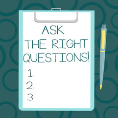 Writing note showing Ask The Right Questions. Business photo showcasing Asking correctly for explanations Curiosity Sheet of Bond Paper on Clipboard with Ballpoint Pen Text Space