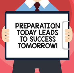 Handwriting text writing Preparation Today Leads To Success Tomorrow. Concept meaning Prepare yourself now for future Man in Suit Standing Holding Horizontally Clipboard with Blank Paper