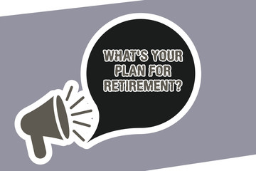 Text sign showing What S Is Your Plan For Retirementquestion. Conceptual photo Vision for the future elderly Megaphone with Loudness icon and Blank Speech Bubble in Sticker Style