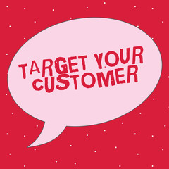 Word writing text Target Your Customer. Business concept for Tailor Marketing Pitch Defining Potential Consumers.