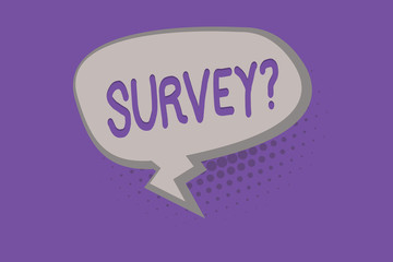 Handwriting text SURVEY question. Concept meaning Asking to conduct close look and examination of something.
