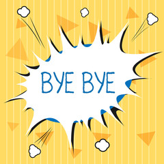 Handwriting text Bye Bye. Concept meaning Greeting for leaving Farewell See you soon Separation salute.
