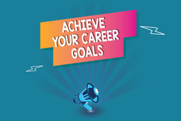 Word writing text Achieve Your Career Goals. Business concept for Reach for Professional Ambition and Objectives.