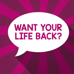 Writing note showing Want Your Life Back question. Business photo showcasing Have again our Lives Take Control of our Being.