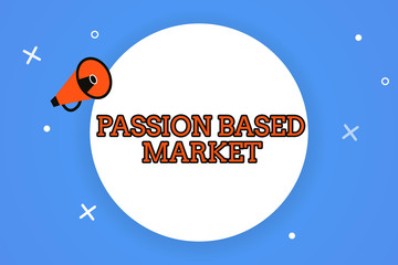 Word writing text Passion Based Market. Business concept for Emotional Sales Channel a Personalize centric Strategy.