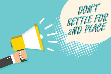 Word writing text Don t not Settle For 2Nd Place. Business concept for you can be the first dont stop here Man holding megaphone loudspeaker speech bubble blue background halftone