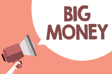 Handwriting text Big Money. Concept meaning Pertaining to a lot of ernings from a job,business,heirs,or wins Megaphone loudspeaker loud screaming scream idea talk talking speech bubble