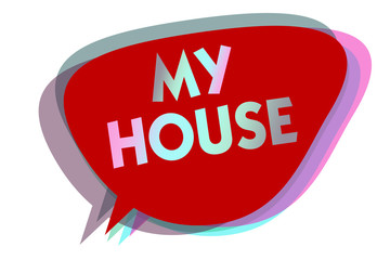 Word writing text My House. Business concept for A place or building where i live with the people whom i loved speech bubble idea message reminder red shadows important intention saying