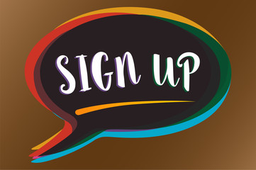 Text sign showing Sign Up. Conceptual photo use your information to register in website team college or blog Speech bubble idea message reminder shadows important intention saying