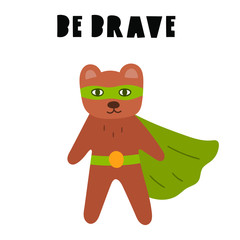 Be brave. Bear superhero. Vector hand drawn illustration with lettering. Best for nursery, childish textile, greeting card, t shirt, print, stickers, posters design.