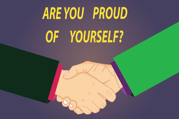 Text sign showing Are You Proud Of Yourselfquestion. Conceptual photo Be aware of your accomplishments Hu analysis Shaking Hands on Agreement Greeting Gesture Sign of Respect photo